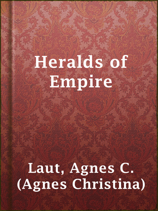 Title details for Heralds of Empire by Agnes C. (Agnes Christina) Laut - Available